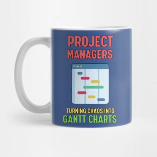 Project Managers: Turning Chaos into Gantt Charts | Funny | Development | Management Mug